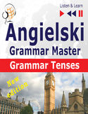 Angielski Grammar Master: Grammar Tenses New Edition (Poziom średnio zaawansowany / zaawansowany: B1-C1 Słuchaj & Ucz się) Angielski Grammar Master: Grammar Tenses New Edition (Poziom średnio zaawansowany / zaawansowany: B1-C1 Słuchaj & Ucz się)