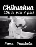 Chihuahua 100% psa w psie Marta Paszkiewicz - okładka książki