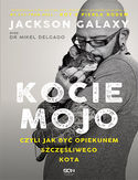 Kocie mojo, czyli jak być opiekunem szczęśliwego kota Jackson Galaxy, dr Mikel Delgado, Bobby Rock - okładka książki