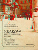 Kraków przez uchylone drzwi. Stereoskopowy obraz miasta na zdjęciach z XIX i XX wieku Jerzy Przybyło, Sławomir Mikrut - okładka książki