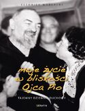 Moje życie w bliskości Ojca Pio Moje życie w bliskości Ojca Pio