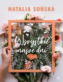 Wszystkie nasze dni Wszystkie nasze dni