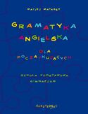 Gramatyka angielska dla początkujących. Szkoła podstawowa - gimnazjum Gramatyka angielska dla początkujących. Szkoła podstawowa - gimnazjum