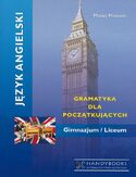Język angielski - Gramatyka dla początkujących. Gimnazjum - Liceum Język angielski - Gramatyka dla początkujących. Gimnazjum - Liceum