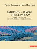 Labirynty - kładki - drogowskazy. Szkice o literaturze od Wyspiańskiego do Gombrowicza Labirynty - kładki - drogowskazy. Szkice o literaturze od Wyspiańskiego do Gombrowicza