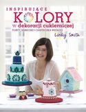 Inspirujące kolory w dekoracjach cukierniczych torty, babeczki i ciasteczka według Lindy Smith Lindy Smith - okładka książki