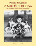 Z miłości do psa. Jak zrozumieć emocje twoje i twojego psa Patricia McConnell - okładka książki
