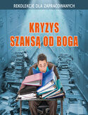 Kryzys szansą od Boga. Rekolekcje dla zapracowanych Kryzys szansą od Boga. Rekolekcje dla zapracowanych