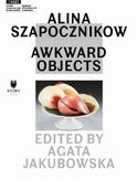 Alina Szapocznikow: Awkward Objects Agata Jakubowska - okładka książki