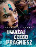 Uważaj, czego pragniesz Anna Szafrańska - okładka książki