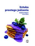 Sztuka prostego jedzenia Elżbieta Wojnar, Emilia Wojnar - okładka książki