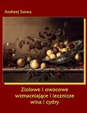 Ziołowe i owocowe wzmacniające i lecznicze wina i cydry Andrzej Sarwa - okładka książki