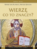 Wierzę. Co to znaczy? Wierzę. Co to znaczy?