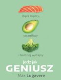 Jedz jak geniusz. Bądź mądry, szczęśliwy i bardziej wydajny Max Lugavere - okładka książki