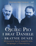 Ojciec Pio i brat Daniele - bratnie dusze Matteo Bevilacqua - okładka książki