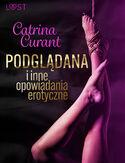Catrina Curant: Podglądana i inne opowiadania erotyczne Catrina Curant - okładka książki