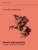 Scena warszawska oczami Fryderyka Chopina Anna Adamusińska-Tasak - okładka książki