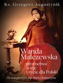 Wanda Malczewska: proroctwa, wizje i życie dla Polski Ks. Grzegorz Augustynik - okładka książki