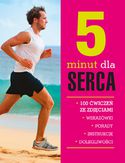 5 minut dla serca. 100 ćwiczeń ze zdjęciami 5 minut dla serca. 100 ćwiczeń ze zdjęciami