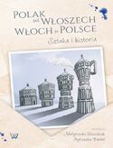 Polak we Wloszech. Włoch w Polsce. Sztuka i historia Polak we Wloszech. Włoch w Polsce. Sztuka i historia