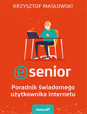 E-senior. Poradnik świadomego użytkownika internetu Krzysztof Masłowski - okładka książki