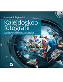 Kalejdoskop fotografii. Między techniką a sztuką Leszek J. Pękalski - okładka książki