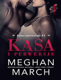 Kasa i perwersje (Kasa i perwersje #1) Meghan March - okładka książki