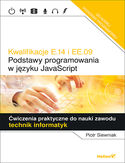 Kwalifikacje E.14 i EE.09. Podstawy programowania w języku JavaScript. Ćwiczenia praktyczne do nauki zawodu technik informatyk