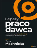 -50% na ebooka Lepszy pracodawca. Jak autentyczny employer branding zmienia biznes, rynek pracy i ludzi. Do końca tygodnia (23.02.2020) za 27,45 zł