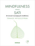 Mindfulness znaczy sati. 25 ćwiczeń rozwijających mindfulness Tomasz Kryszczyński - okładka książki