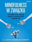 Mindfulness w związku. 25 nawyków, które zwiększają intymność, pielęgnują bliskość i pogłębiają więzi S.J. Scott, Barrie Davenport - okładka książki