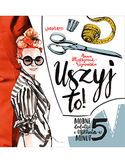 Uszyj to! Modne ubrania i dodatki w 5 minut Anna Maksymiuk-Szymańska - okładka książki