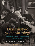 -30% na ebooka Dzieciństwo w cieniu rózgi. Historia i oblicza przemocy wobec dzieci. Do końca tygodnia (15.12.2019) za 19,95 zł