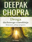 Droga duchowego czarodzieja. Kreuj życie, jakiego pragniesz Deepak Chopra - okładka książki