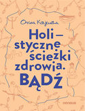 Bądź. Holistyczne ścieżki zdrowia Orina Krajewska - okładka książki