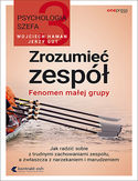 Psychologia szefa 3. Zrozumieć zespół. Fenomen małej grupy