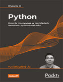 Python. Uczenie maszynowe w przykładach. TensorFlow 2, PyTorch i scikit-learn. Wydanie III