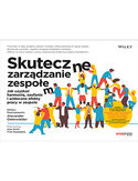 Skuteczne zarządzanie zespołem. Jak uzyskać harmonię, zaufanie i widoczne efekty pracy w zespole