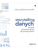 Storytelling danych. Poradnik wizualizacji danych dla profesjonalistów Cole Nussbaumer Knaflic - okładka książki