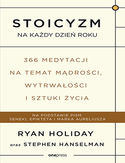 Stoicyzm na każdy dzień roku. 366 medytacji na temat mądrości, wytrwałości i sztuki życia Ryan Holiday, Stephen Hanselman - okładka książki