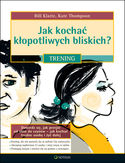 Jak kochać kłopotliwych bliskich. Trening