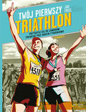 -20% na ebooka Twój pierwszy triathlon. Przygotuj się do zawodów, trenując pięć godzin tygodniowo. Wydanie II. Do końca dnia (14.08.2019) za 31,92 zł