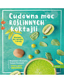 Cudowna moc roślinnych koktajli. Blenduj dla zdrowia i urody!