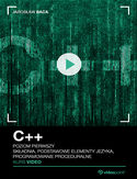C++. Kurs video. Poziom pierwszy. Składnia, podstawowe elementy języka, programowanie proceduralne