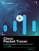 Cisco Packet Tracer. Kurs Video. Kompendium wiedzy o symulacji sieci Cisco