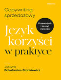 Copywriting sprzedażowy. Język korzyści w praktyce Justyna Bakalarska-Stankiewicz - okładka książki
