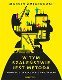 -50% na ebooka W tym szaleństwie jest metoda. Powieść o zarządzaniu projektami. Do końca tygodnia (23.06.2019) za 24,50 zł