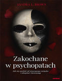 Zakochane w psychopatach. Jak się uwolnić od niszczącego związku i odzyskać równowagę Sandra L. Brown - okładka książki