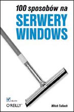 Okładka - 100 sposobów na serwery Windows - Mitch Tulloch
