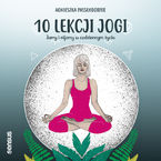 Okładka - 10 lekcji jogi. Jamy i nijamy w codziennym życiu - Agnieszka Passendorfer